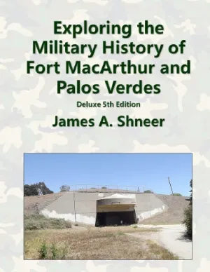 Exploring the History of Fort MacArthur and Palos Verdes - Deluxe 5th Edition